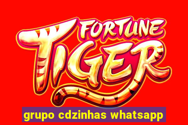 grupo cdzinhas whatsapp